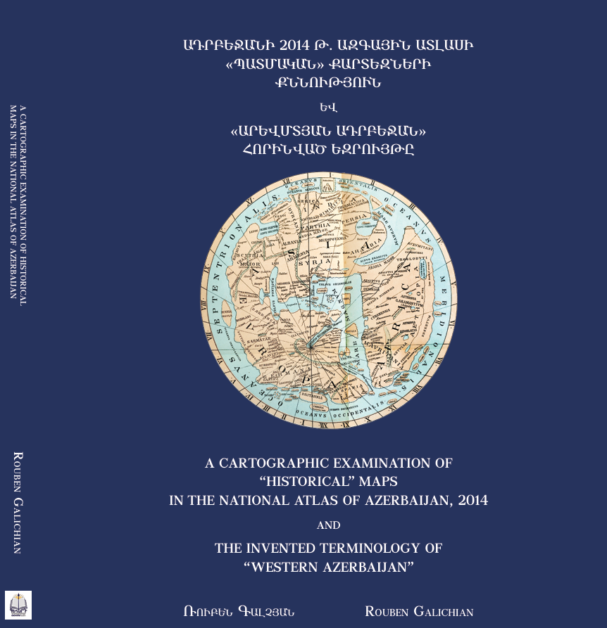 A CARTOGRAPHIC EXAMINATION OF “HISTORICAL” MAPS IN THE NATIONAL ATLAS OF AZERBAIJAN, 2014 AND THE INVENTED TERMINOLOGY OF “WESTERN AZERBAIJAN”